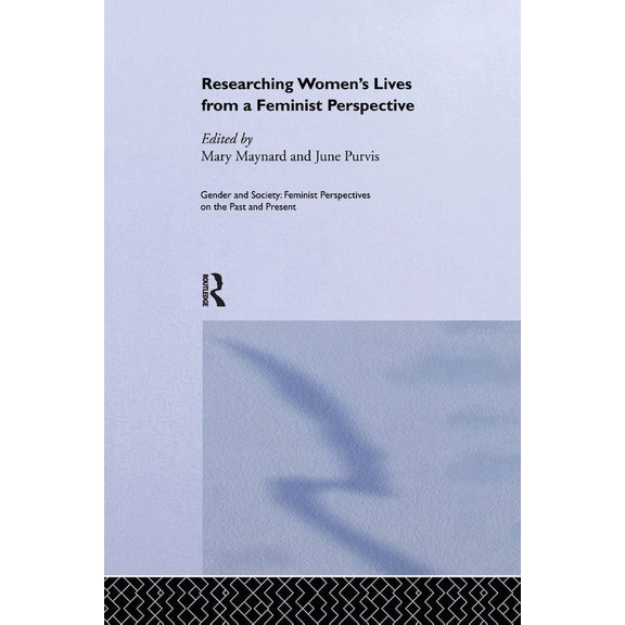 Feminist Perspectives on the Past & Pres Researching Women's Lives From A Feminist Perspective, (Paperback)