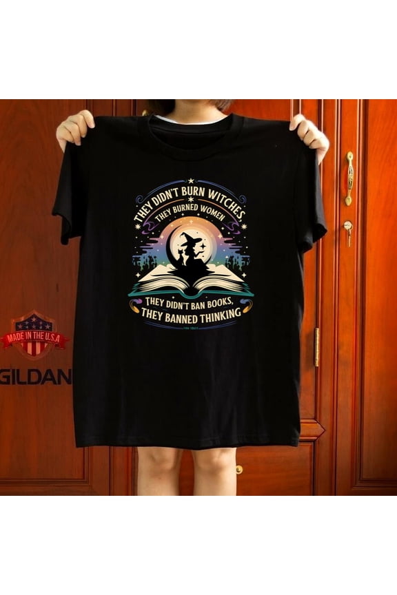 Feminist Protest They Burned Women Quote Empowering Gift Graphic Tee,for unisex up to 5XL