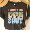 thumbnail image 1 of Feminist Shirt I Won'T Be Remembered As A Woman Who Kept Her Mouth Shut Shirt Strong Women Shirt Women'S Power Shirt Unisex S-5XL Hot Trending Shirt, Vintage Birthday Gift, 1 of 2