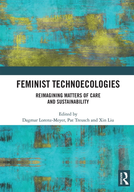 Feminist Technoecologies: Reimagining Matters of Care and Sustainability, (Paperback)