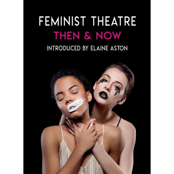 Feminist Theatre Then and Now, (Paperback)