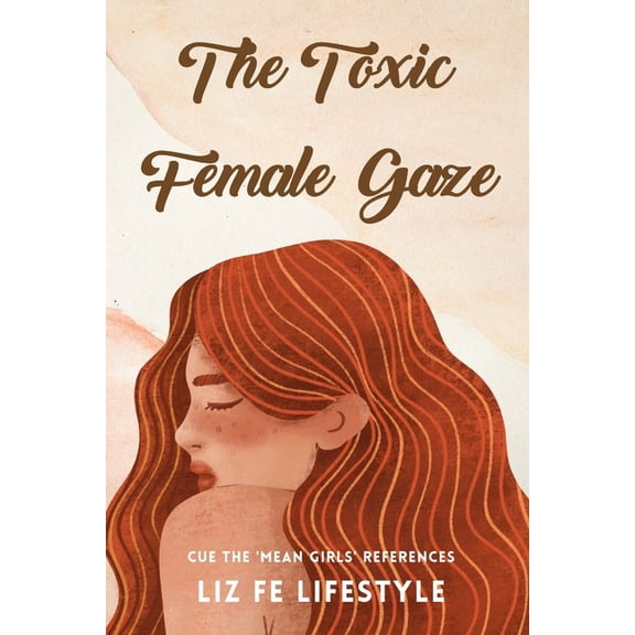 Feminist Theory: The Toxic Female Gaze (Paperback)