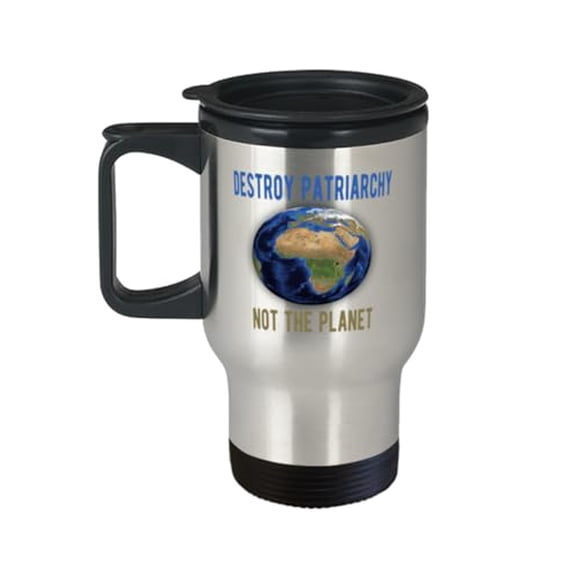 Feminist Travel Mug, Destroy Patriarchy Not Planet, Women Gift, Birthday 14oz Portable Cup