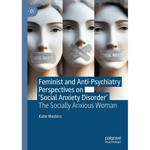 Feminist and Anti-Psychiatry Perspectives on 'Social Anxiety Disorder ...