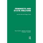 Routledge Library Editions Feminist The Feminists and State Welfare Rle Feminist Theory, Hardcover