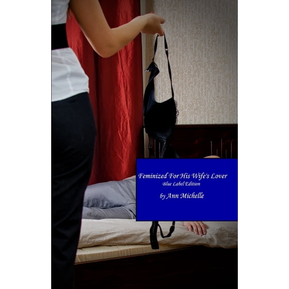 Feminized For His Wife's Lover: A Feminization Tale (Blue Book Edition), (Paperback)