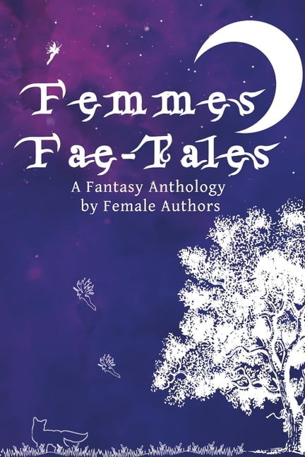 Femmes-Fae Tales: A Fantasy Anthology by Female Authors, (Paperback)