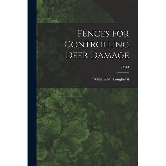 Fences for Controlling Deer Damage; C514, (Paperback)