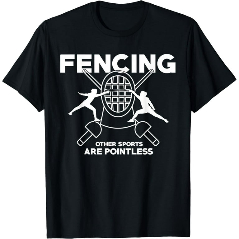 Fencing Other Sports Are Pointless Fencing T-Shirt Fencing Other Sports Are Pointless Fencing T-Shirt