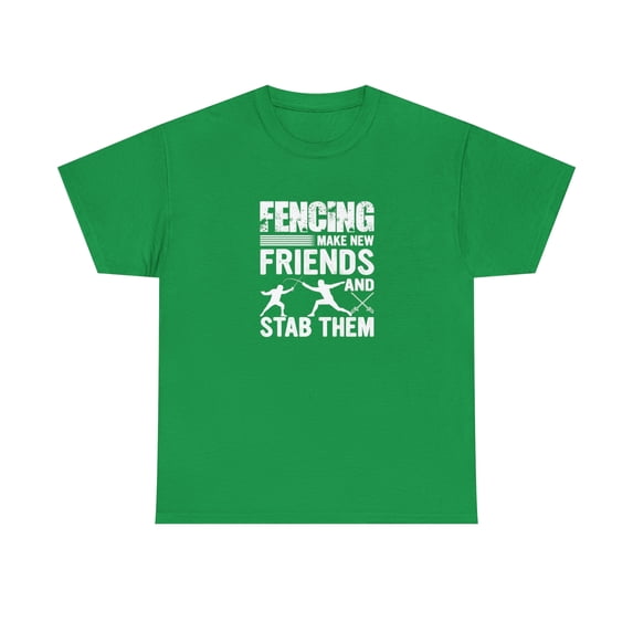 Fencing Make New Friends And Stab Them Shirt, Funny Fencing Gift - ID: 983