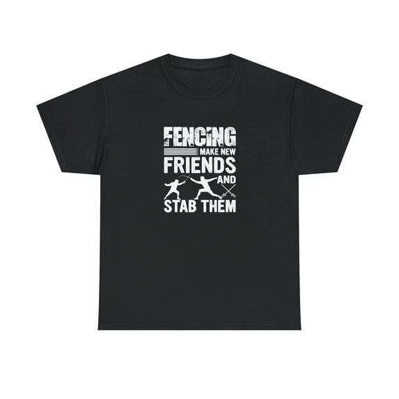 Fencing Make New Friends And Stab Them Shirt, Funny Fencing Gift - ID: 983