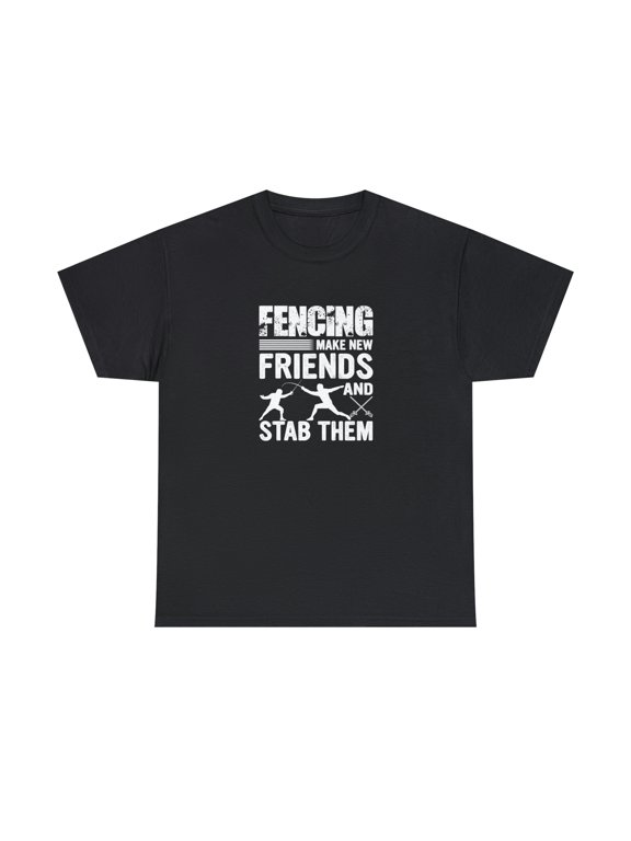 Fencing Make New Friends And Stab Them Shirt, Funny Fencing Gift - ID: 983