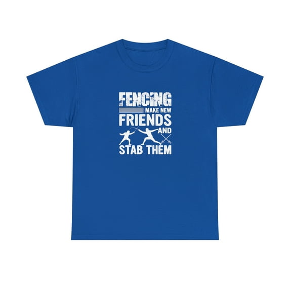 Fencing Make New Friends And Stab Them Shirt, Funny Fencing Gift - ID: 983