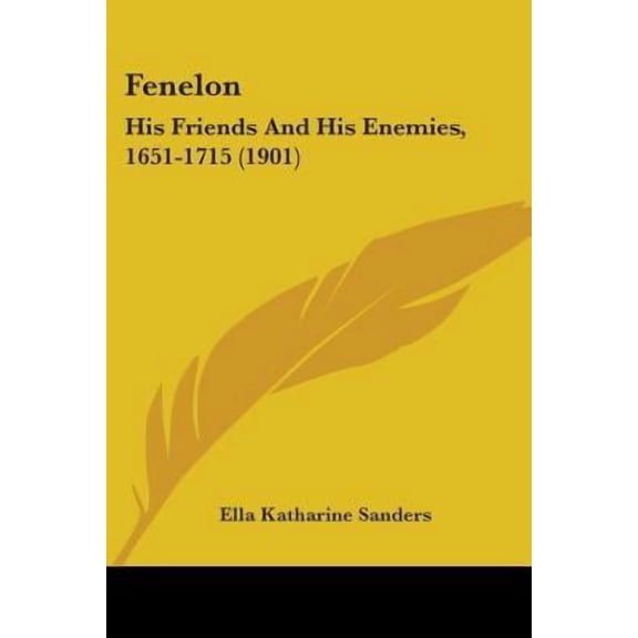 Fenelon: His Friends and His Enemies, 1651-1715 (1901) Paperback