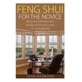 thumbnail image 1 of Feng Shui: Feng Shui for The Novice: Bring the Harmony and Energy of Feng Shui Into Your Household! (Feng Shui, Feng Shu, (Paperback), 1 of 2