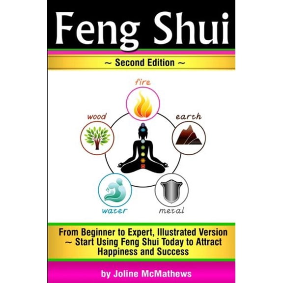 Pre-Owned Feng Shui: From Beginner to Expert, Illustrated Version ~ Start Using Feng Shui Today to Attract Happiness and Success ( Feng Shui 'Bagua' Map, Feng Shui Colors, Feng Shui Tips ) Paperback