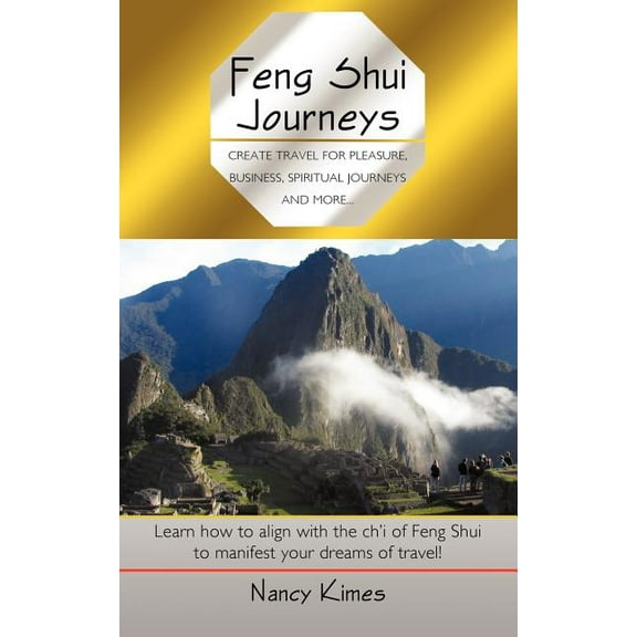 Feng Shui Journeys: Create Travel for Pleasure, Business, Spiritual Journeys and More..., (Paperback)