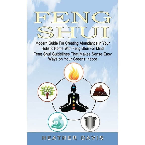 Feng Shui: Modern Guide For Creating Abundance in Your Holistic Home With Feng Shui For Mind (Feng Shui Guidelines That , (Paperback)