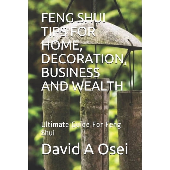 Feng Shui Tips for Home, Decoration, Business and Wealth: Ultimate Guide For Feng Shui, (Paperback)