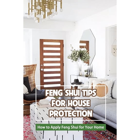Feng Shui Tips for House Protection: How to Apply Feng Shui for Your Home, (Paperback)