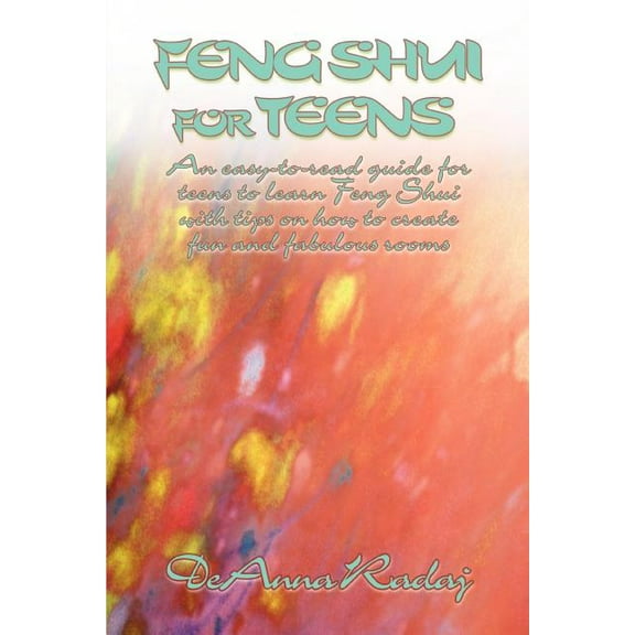 Feng Shui for Teens: An Easy-To-Read Guide for Teens to Learn Feng Shui with Tips on How to Create Fun and Fabulous Rooms (Paperback)