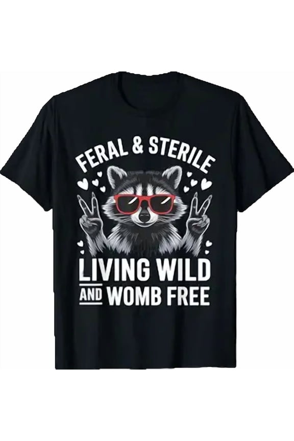 Feral And Sterile Funny Raccoon Meme Womb-Free T-Shirt