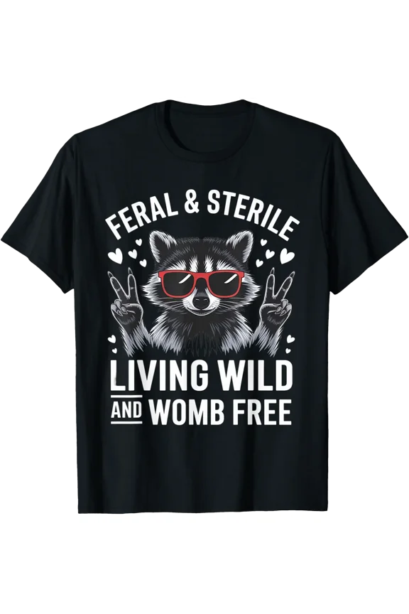 Feral And Sterile Funny Raccoon Meme Womb-Free T-Shirt