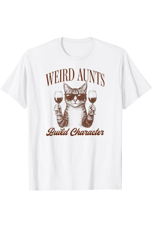 Feral Aunt Cat Lover Cat Auntie Weird Aunts Build Character T-Shirt Shirts