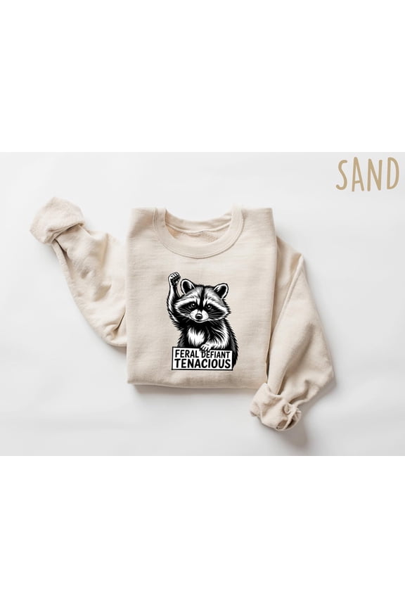 Feral Defiant Tenacious Sweatshirt, Democrat Raccoon Shirt, Liberal Political Shirt, Resist & Nature Lover Gift, Political Thinking Shirt All Size S-5Xl