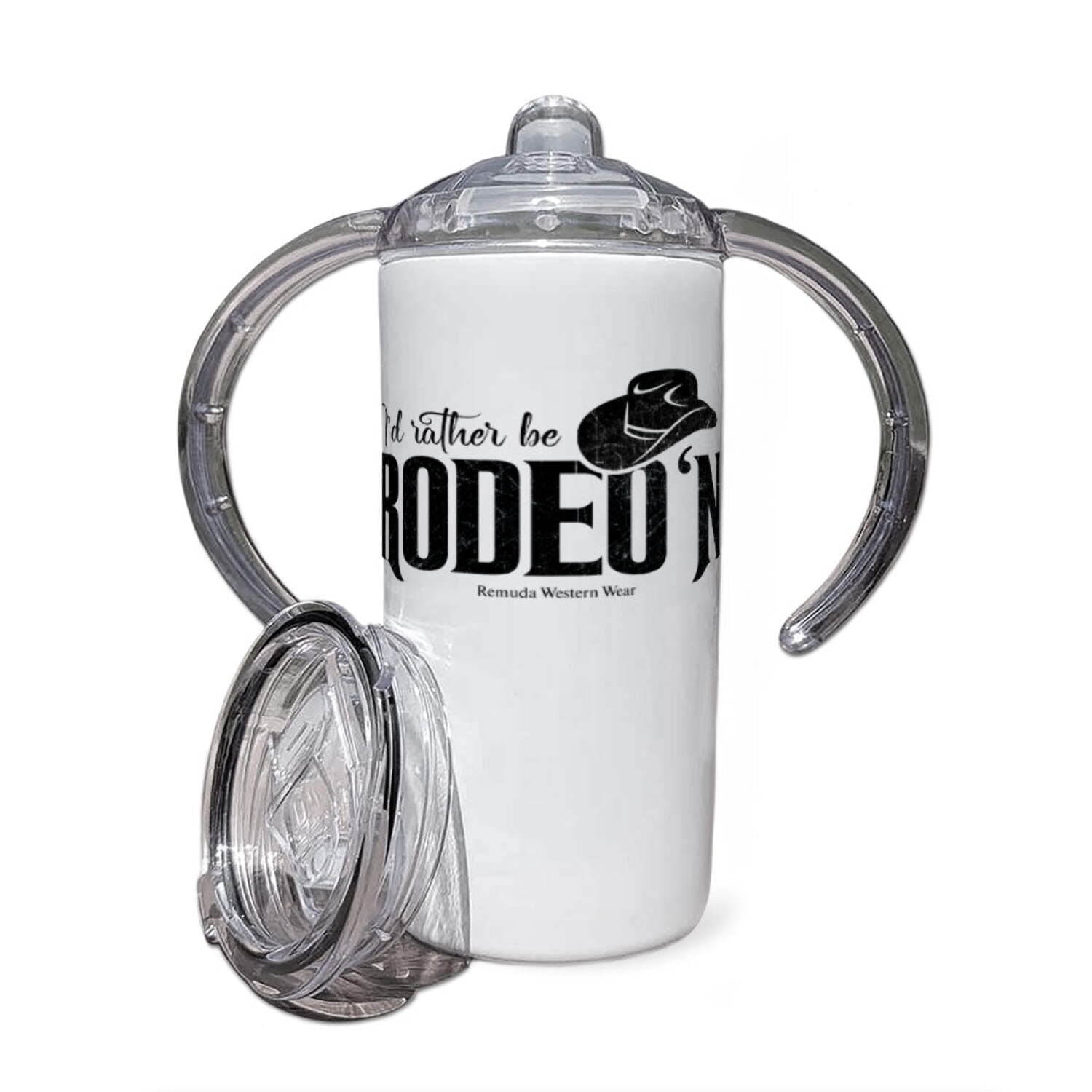 I'd Rather Be Rodeo'n - Infant  Toddler Western Sippy Cup Tumbler