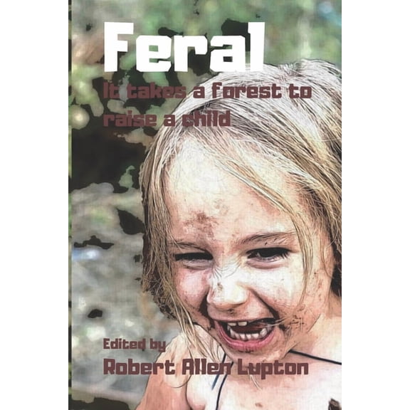 Feral: It Takes A Forest To Raise A Child (Paperback) by Stephanie Ellis, Rj Meldrum, Alyson Rhodes