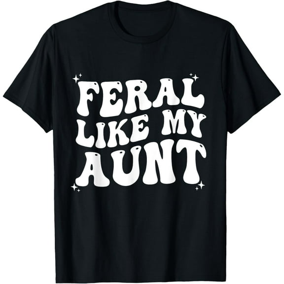 Feral Like My Aunt T-Shirt