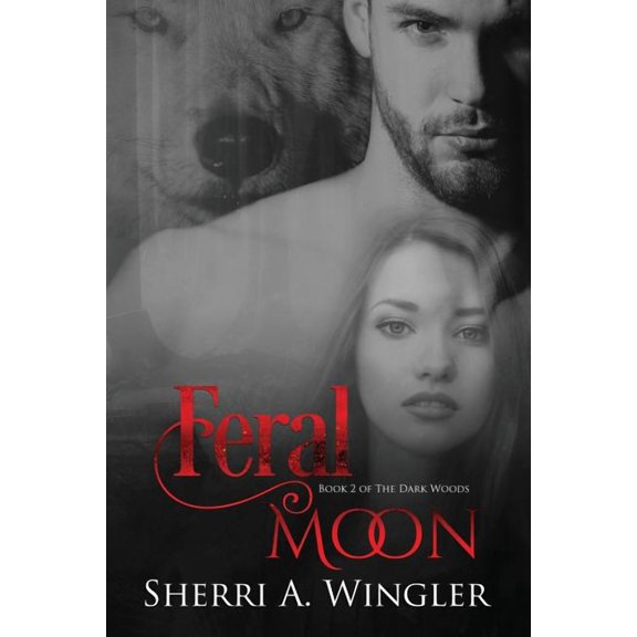 Feral Moon: Book 2 of The Dark Woods series Paperback 1799263347 9781799263340 Sherri A. Wingler