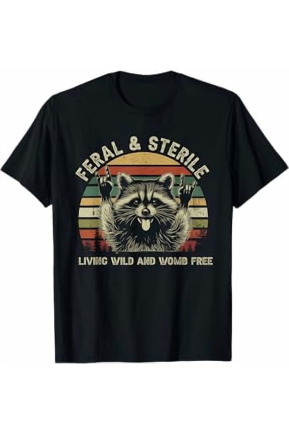 Feral & Sterile Living Wild And Womb Free Funny Raccoon Meme T-Shirt