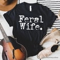 thumbnail image 1 of Feral Wife T-Shirt, White and Black Typography Tee for Bold Women and Moms, 1 of 8