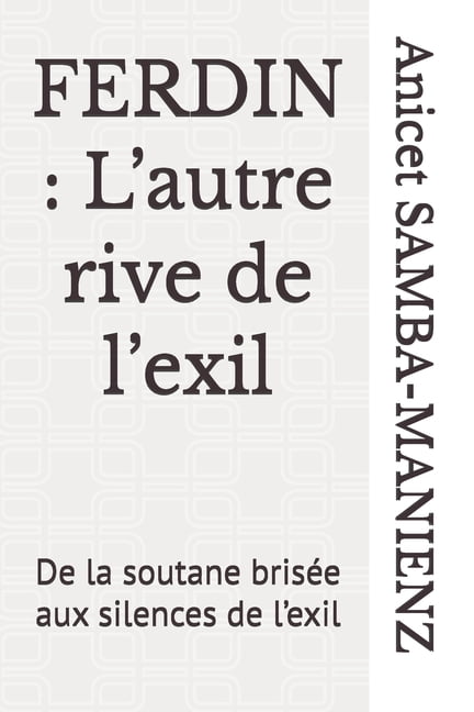Ferdin: L'autre rive de l'exil: De la soutane brisÃ©e aux silences de l'exil, (Paperback)