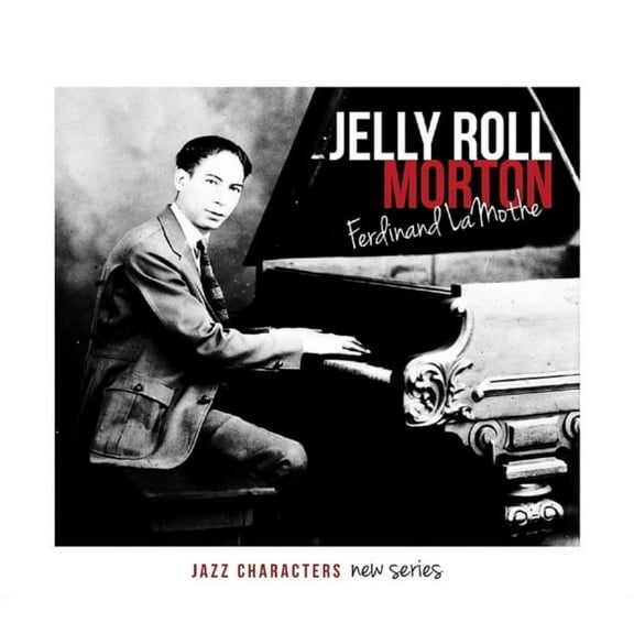 Ferdinand Lamothe - Jelly Roll Morton (Jazz Characters New Series Vol. 2)