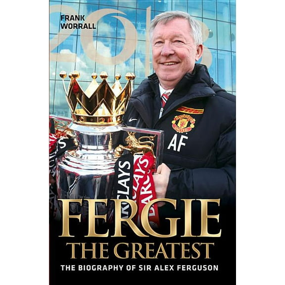 Fergie the Greatest : The Biography of Alex Ferguson (Paperback)
