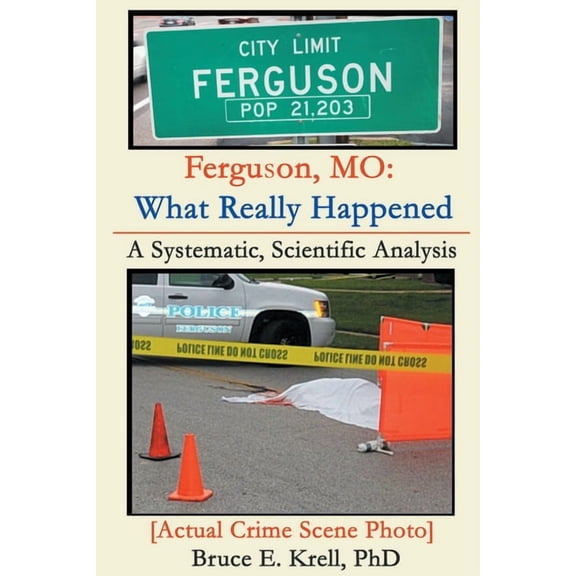 Ferguson, MO: What Really Happened: A Systematic, Scientific Analysis (Paperback)