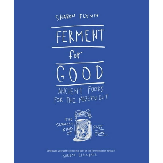 Ferment for Good: Ancient Food for the Modern Gut : The Slowest Kind of Fast Food (Hardcover)