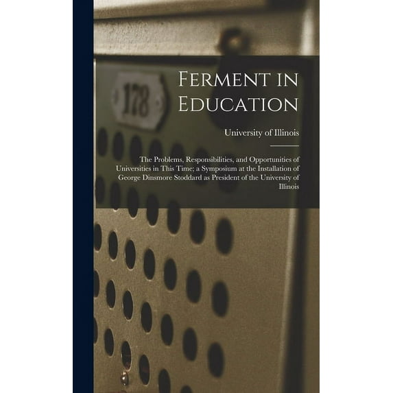 Ferment in Education; the Problems, Responsibilities, and Opportunities of Universities in This Time; a Symposium at the, (Hardcover)