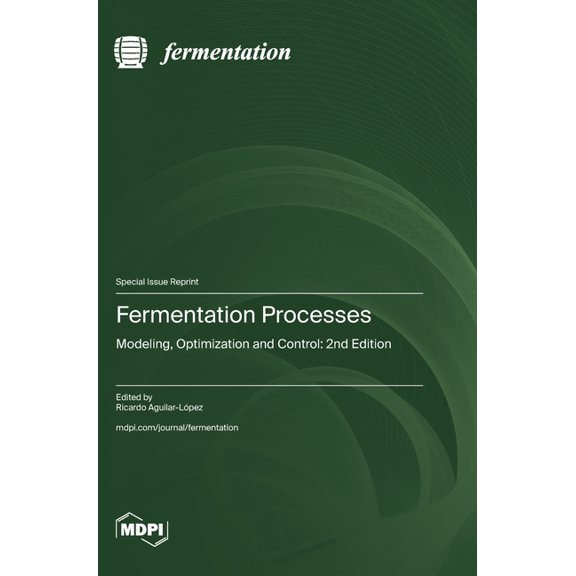 Fermentation Processes: Modeling, Optimization and Control: 2nd Edition, (Hardcover)