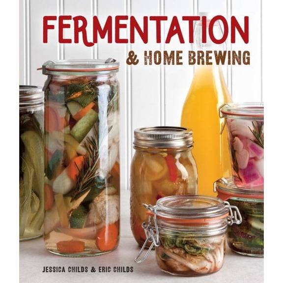 Fermentation & Home Brewing (Hardcover) by Eric Childs