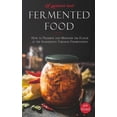 thumbnail image 1 of Fermented Food: How to Preserve and Maintain the Flavor of the Ingredients Through Fermentation (Paperback), 1 of 1