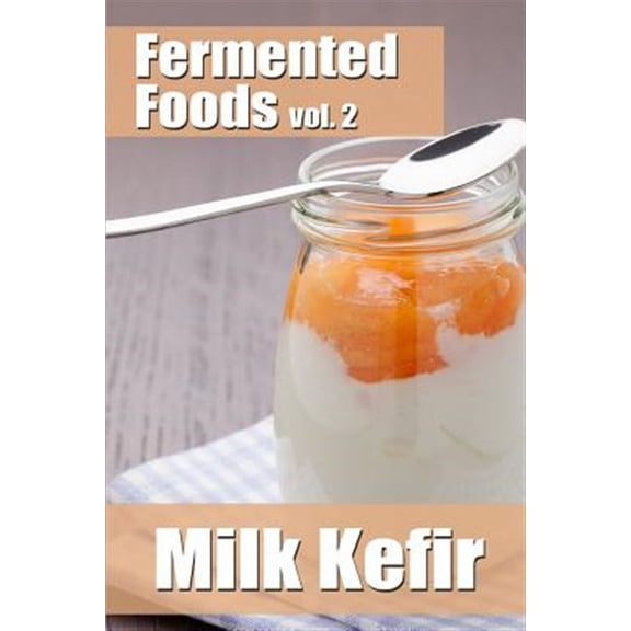 Fermented Foods Vol. 2: Milk Kefir