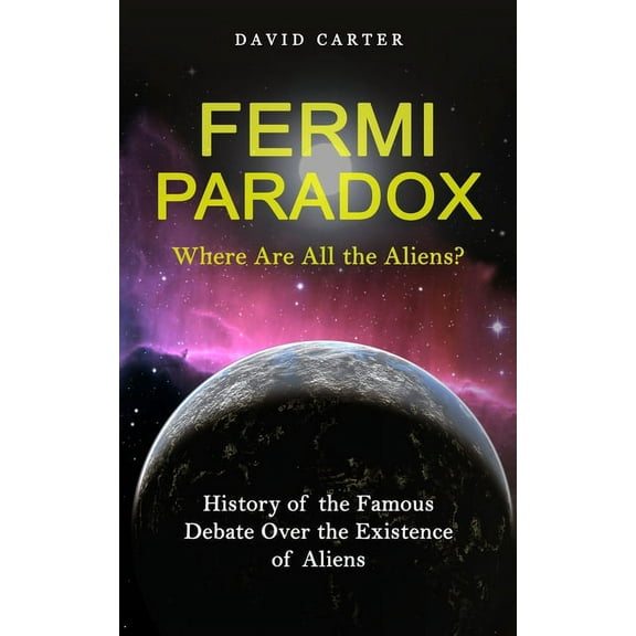 Fermi Paradox: Where Are All the Aliens? (History of the Famous Debate Over the Existence of Aliens), (Paperback)