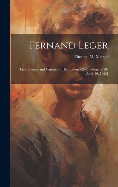 Fernand Leger: Five Themes and Variations, [exhibition '62/2, February ...