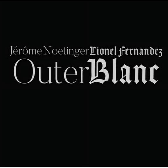 Fernandez,Lionel / Jerome Noetinger - Outer Blanc - Music & Performance - CD