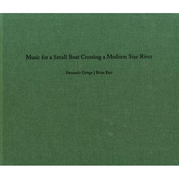 Fernando Ortega & Brian Eno: Music for a Small Boat Crossing a Medium Size River, (Hardcover)