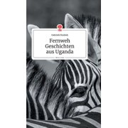 Fernweh Geschichten aus Uganda. Life is a Story - story.one, Hardcover